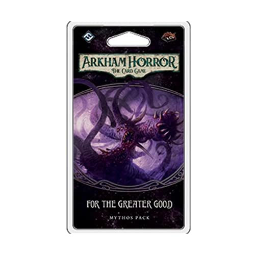 Arkham Horror The Card Game for The Greater Good Mythos Pack - Uncover Sinister Mysteries! Cooperative Living Card Game, Ages 14+, 1-4 Players, 1-2 Hour Playtime, Made by Fantasy Flight Games - style: For the Greater Good