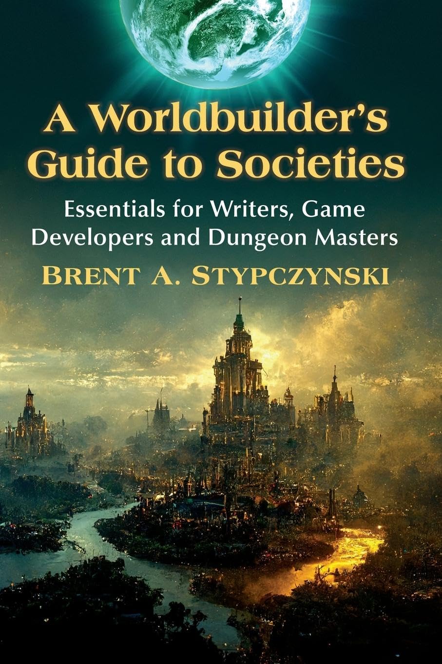 A Worldbuilder's Guide to Societies: Essentials for Writers, Game Developers and Dungeon Masters