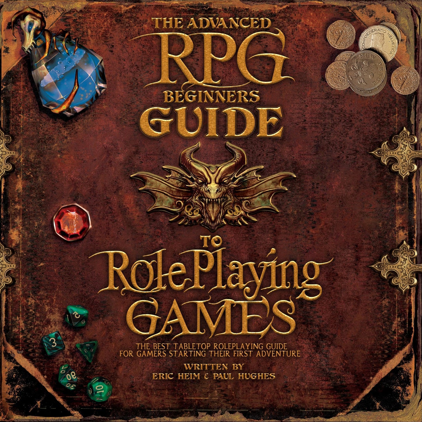 The Advanced RPG Beginners Guide to Role Playing Games: The Best Tabletop Roleplaying Guide for Gamers Starting Their First Adventure (Advanced RPG Guides)
