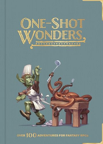 One-Shot Wonders: Over 100 Adventures for Fantasy RPGs. The Ultimate Collection of One-Shots for DnD