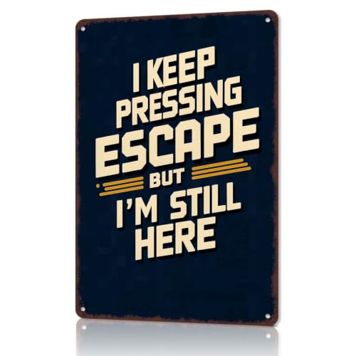 Vintage Funny Quote I Keep Pressing Escape But I’m Still Here Aluminum Metal Sign, 8 x 12 Inch, Home Office Game Room Garage Decor, For Gamers Geeks Programmers