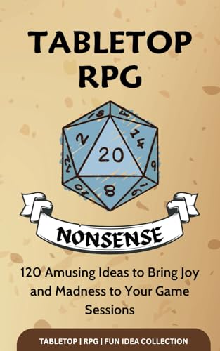 Tabletop RPG Nonsense: 120 Amusing Ideas to Bring Joy and Madness to Your Game Sessions: A Witty Pen and Paper, Tabletop RPG Quote Book for Enthusiastic Role-Playing Fans.