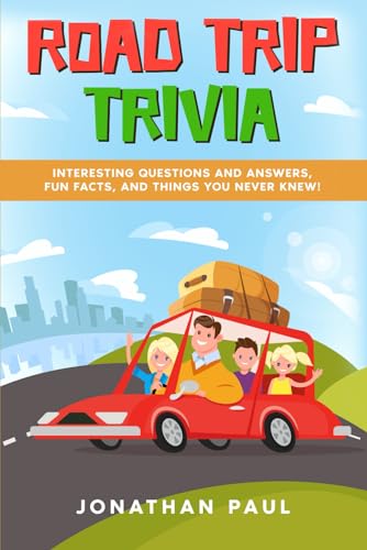 Road Trip Trivia: Interesting Questions and Answers, Fun Facts, and Things You Never Knew!