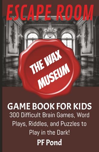 Escape Room- The Wax Museum: Game Book for Kids: Brain Games, Word Plays, Riddles, and Puzzles to Play in the Dark! | 85 pages, 5.25x8 inches | Gift for Students, Road Trips, and High Adventures