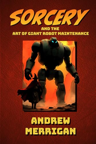 Sorcery And The Art Of Giant Robot Maintenance