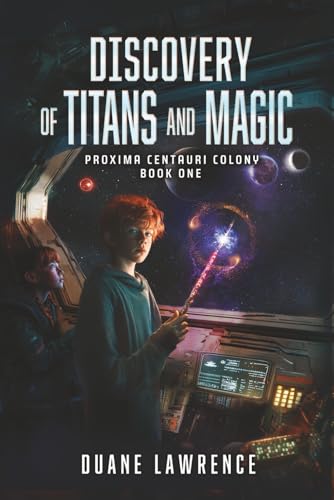 Discovery of Titans and Magic: PROXIMA CENTAURI COLONY BOOK ONE