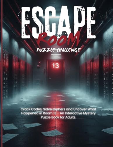 Escape Room Puzzle Challenge: Crack Codes, Solve Ciphers and Uncover What Happened in Room 13 - An Interactive Mystery Puzzle Book for Adults