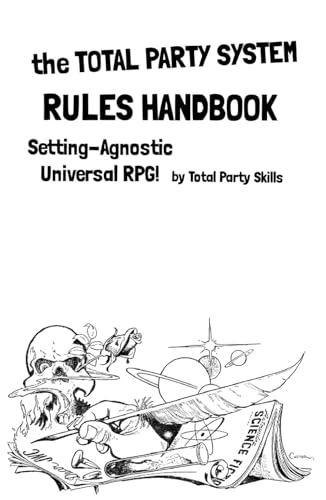 the Total Party System Rules Handbook: Setting-Agnostic Universal RPG
