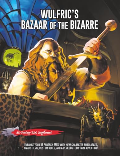 Wulfric's Bazaar of the Bizarre: A 5E Fantasy Supplement & Adventure