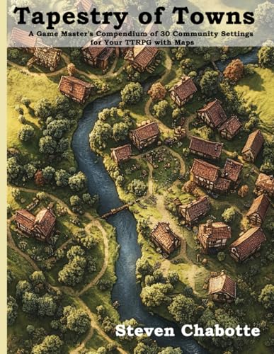 Tapestry of Towns: A Game Master's Compendium of 30 Community Settings for Your TTRPG with Maps (Game Master Campaign Settings)