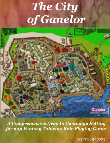 The City of Ganelor: A Comprehensive Drop-In Campaign Setting for any Fantasy Tabletop Role Playing Game (Game Master Campaign Settings)