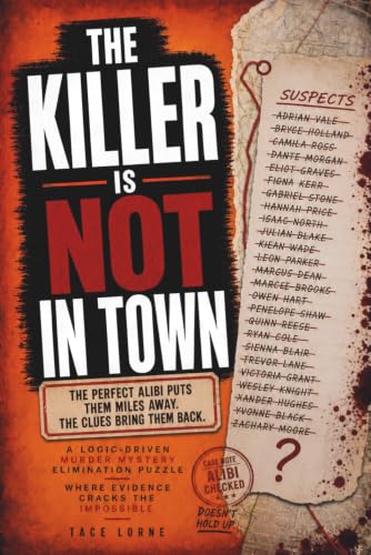 THE KILLER IS NOT IN TOWN: The perfect alibi puts them miles away. The clues bring them back. A logic-driven mystery elimination puzzle where evidence ... (The Killer Is NOT Who You Think Series)