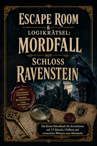 Escape Room & Logikrätsel: Mordfall auf Schloss Ravenstein: Ein Krimi-Rätselbuch für Erwachsene mit 15 Rätseln, Chiffren und versteckten Wörtern zum Miträtseln (German Edition)