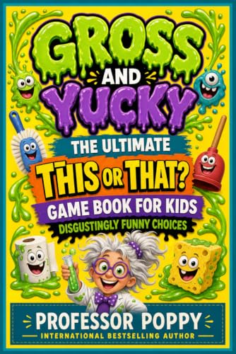 Gross and Yucky - The Ultimate This or That? Game Book for Kids: Disgustingly Funny Choices for Parties, Family Nights, Travel, and Screen-Free Fun (Young Explorer Series)