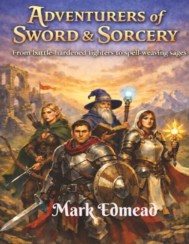 Adventurers of Sword & Sorcery: From battle-hardened fighters to spell-weaving sages