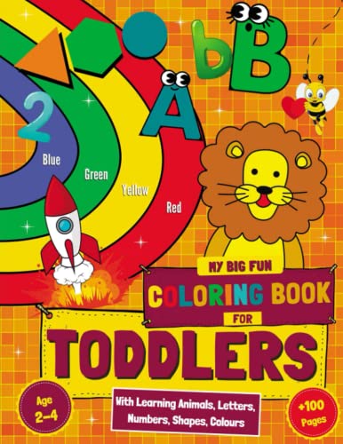 My Big Fun Coloring Book For Toddlers With Learning Animals, Letters, Numbers, Shapes, Colours: Greasing And Educational Activity Workbook For Kids Ages 2-4 Years, Colour And Learn.