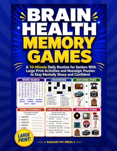 Brain Health Memory Games: A 10-Minute Daily Routine for Seniors With Large Print Activities and Nostalgic Puzzles to Stay Mentally Sharp and Confident