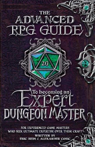 The Advanced RPG Guide to Becoming an Expert Dungeon Master: For Experienced Game Masters Who Seek Ultimate Expertise Over Their Craft