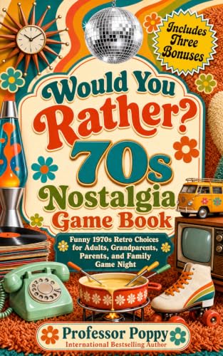 Would You Rather? 70s Nostalgia Game Book: Funny 1970s Retro Choices for Adults, Grandparents, Parents, and Family Game Night (The Big Book Of)