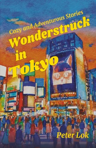Wonderstruck in Tokyo: Cozy and Adventurous Stories