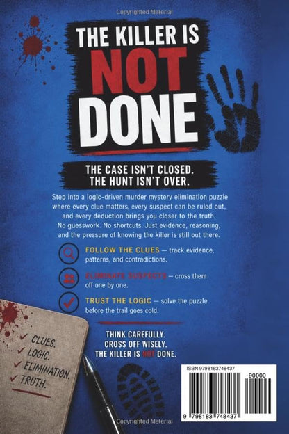 THE KILLER IS NOT DONE: Solve it now. Or count the bodies later. A logic-driven murder mystery elimination puzzle where the killer is still hunting. (The Killer Is NOT Who You Think Series)