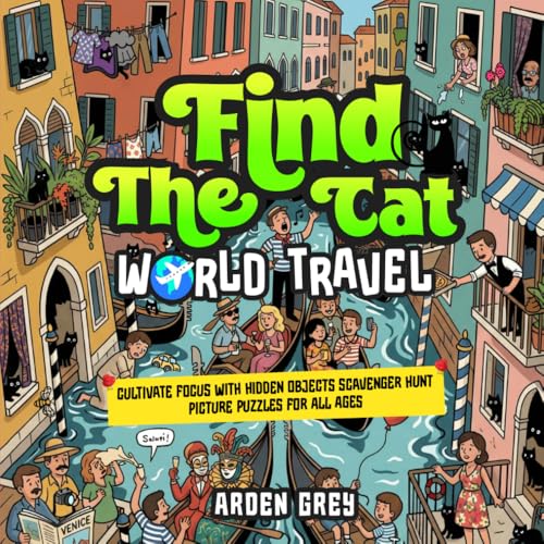 Find the Cat (World Travel): Train Your Brain and Cultivate Focus with Hidden Objects Scavenger Hunt Picture Puzzles for All Ages (The Ultimate Hidden Object Book for All Ages)