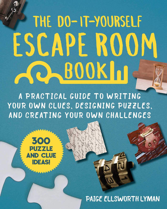 Do-It-Yourself Escape Room Book: A Practical Guide to Writing Your Own Clues, Designing Puzzles, and Creating Your Own Challenges