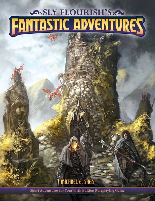 Sly Flourish's Fantastic Adventures for 5e: Ten short adventures for your fifth edition fantasy roleplaying game.